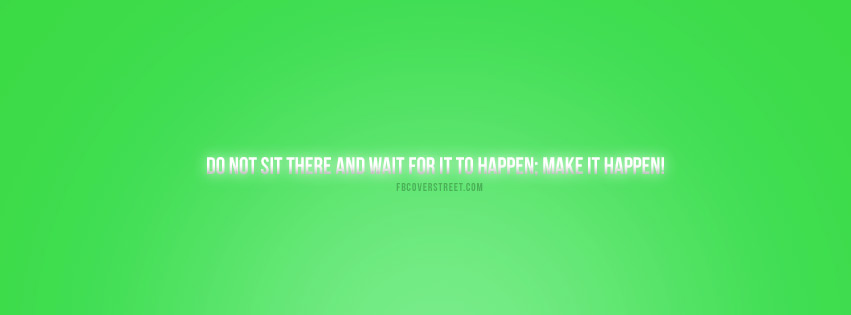 Make It Happen Quote Facebook cover