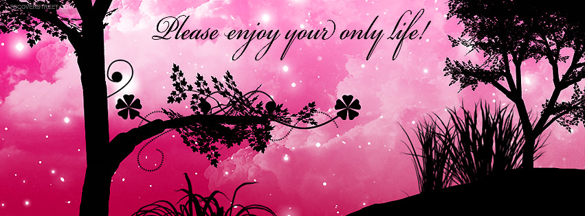 Please Enjoy Your Only Life Facebook cover