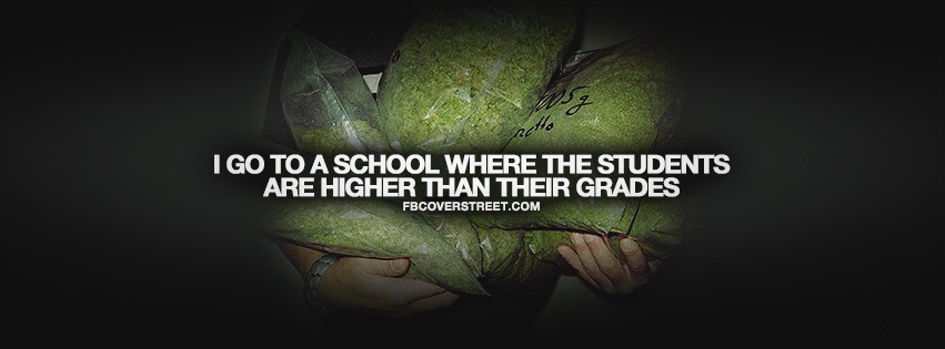 Students Are Higher Than Grades Quote Facebook cover