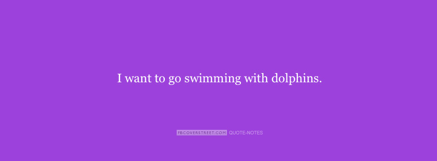 I Want To Go Swimming With Dolphins Facebook cover