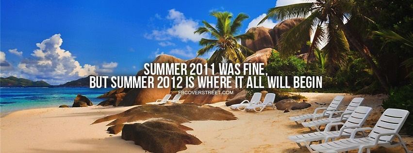 Summer 2012 Is Where It Will All Begin Facebook Cover