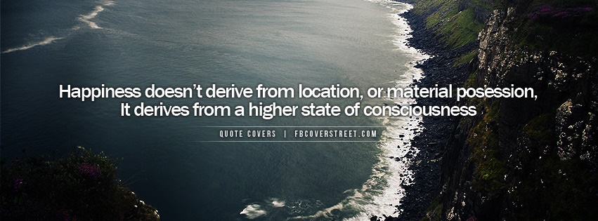 Happiness Is A Higher State of Consciousness Facebook cover