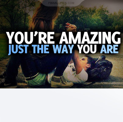 Youre Amazing Just The Way You Are Quote Facebook picture