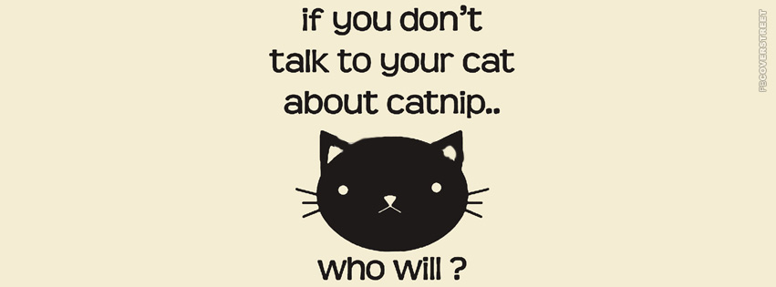Talk To Your Cat About Catnip  Facebook Cover
