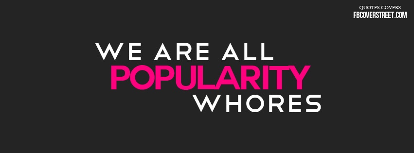 Popularity Whore Facebook Cover