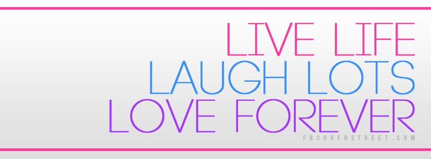 Live Life Laugh Lots Love Forever Facebook cover