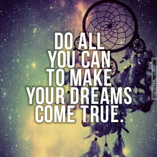 Make Your Dreams Come True Quote Facebook picture