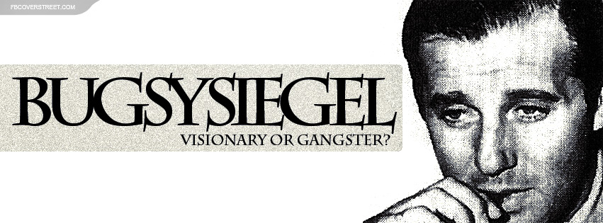 Bugsy Siegel Visionary or Gangster Facebook cover