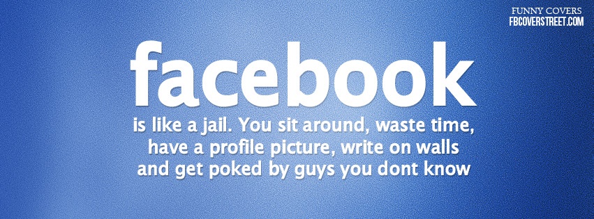 Facebook Is Like Jail Facebook cover