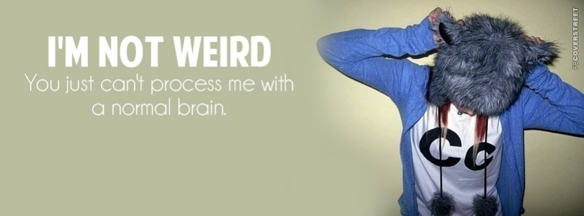 You Cant Process Me With A Normal Brain  Facebook Cover