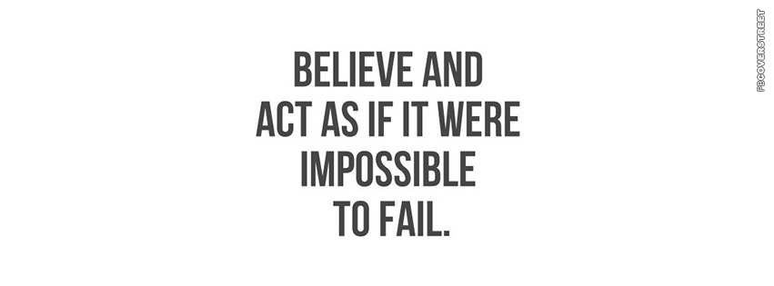 Believe and Act As If It Were Impossible To Fail  Facebook cover