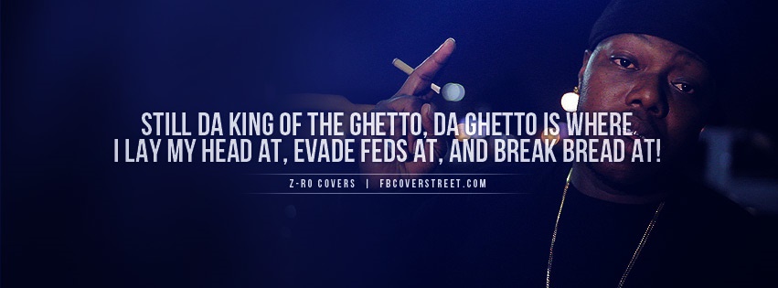 Z-Ro King of The Ghetto Quote Facebook cover