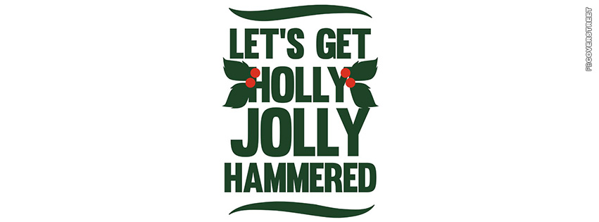 Lets Get Holly Jolly Hammered  Facebook Cover