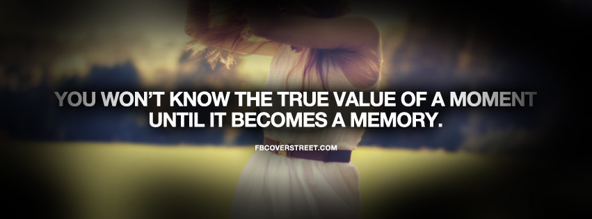 The True Value of A Moment Quote Facebook Cover