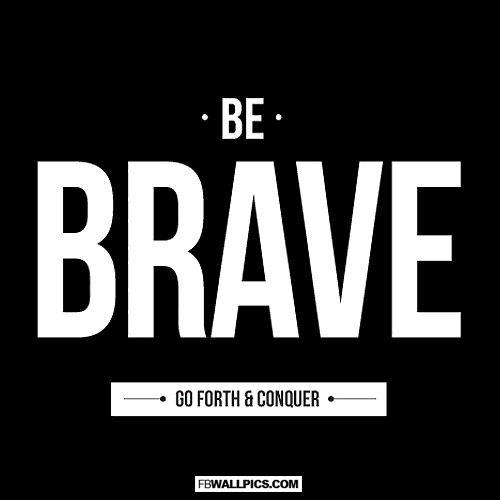 Be Brave Go Forth and Conquer Quote  Facebook picture