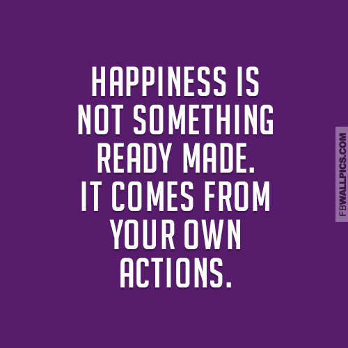 Happiness Comes From Your Own Actions Quote  Facebook picture
