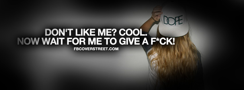 Dont Like Me Quote Facebook cover