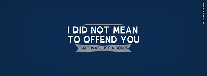 I Did Not Mean To Offend You  Facebook Cover
