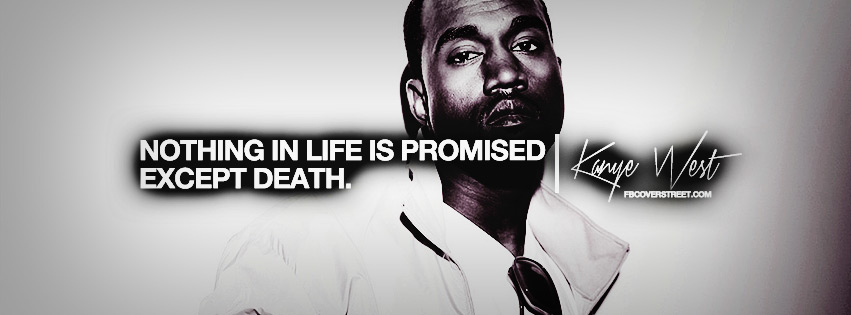 Nothing In Life Is Promised Kanye West Quote Facebook cover