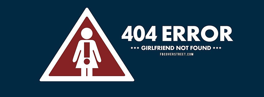 404 Error No Girlfriend Facebook cover