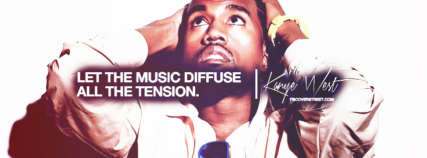 Let The Music Diffuse Tension Kanye West Quote Facebook Cover