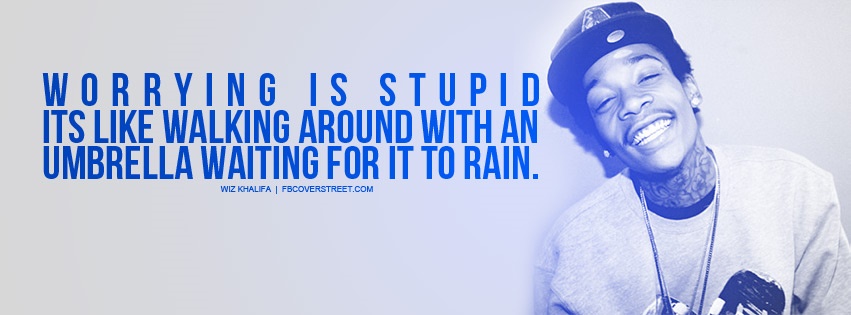 Wiz Khalifa Worrying Is Stupid Facebook Cover