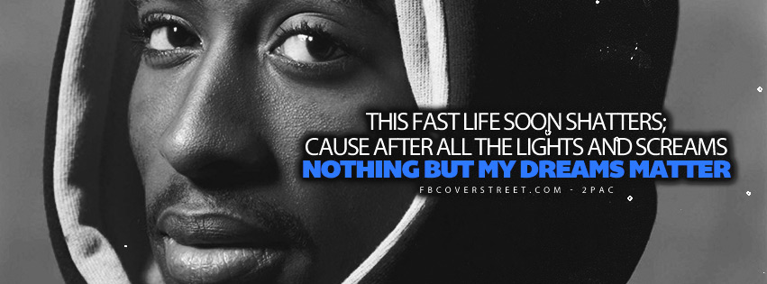 Nothing But My Dreams Matter 2pac Quote Lyrics  Facebook Cover