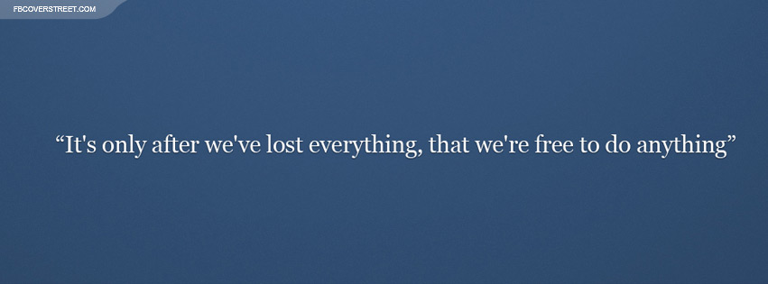 After Weve Lost Everything Quote Facebook cover