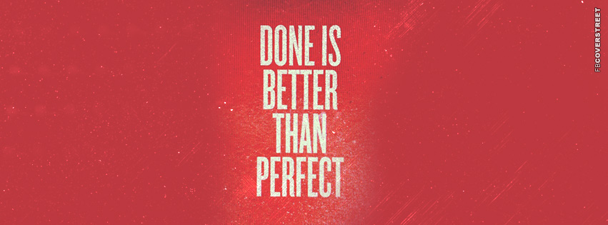 Done Is Better Than Perfect  Facebook Cover