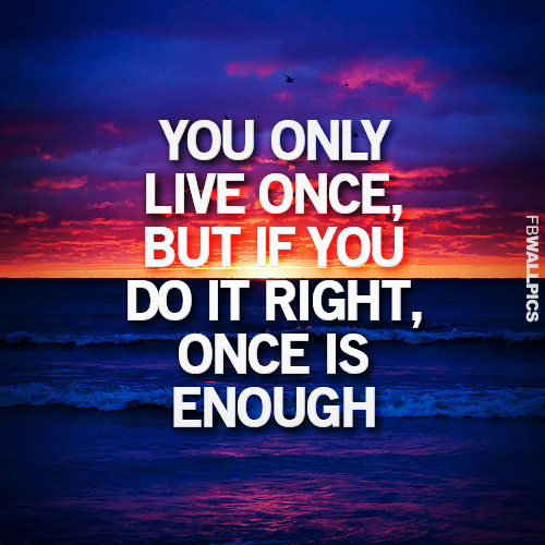 You Only Live Once Inspiring Life Quote Facebook Pic