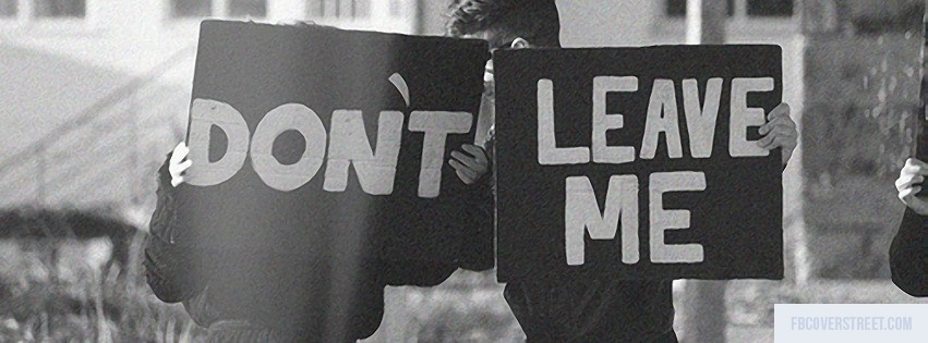 Dont Leave Me Black and White Facebook cover