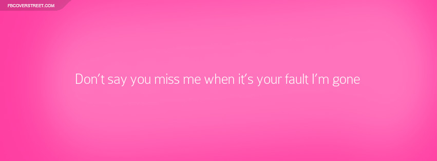 Its Your Fault Im Gone Quote Facebook cover