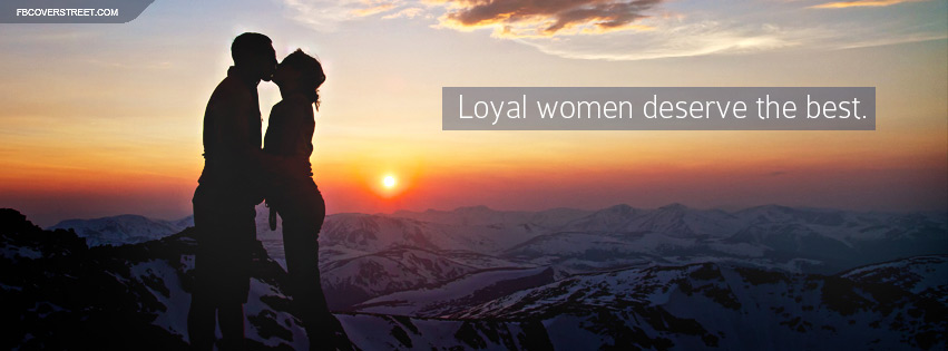 Loyal Women Deserve The Best Quote Facebook cover