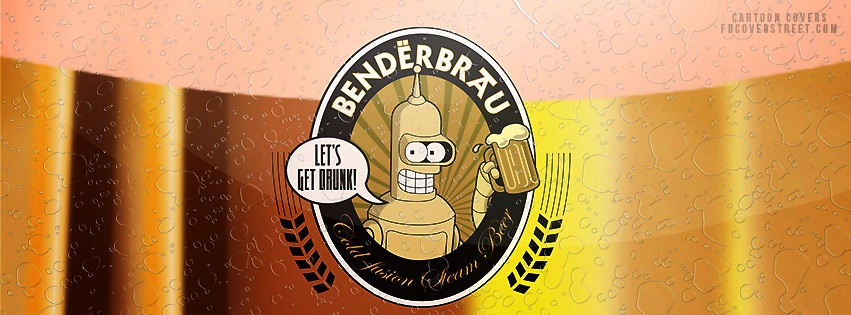 Bender Futurama Lets Get Drunk Facebook cover