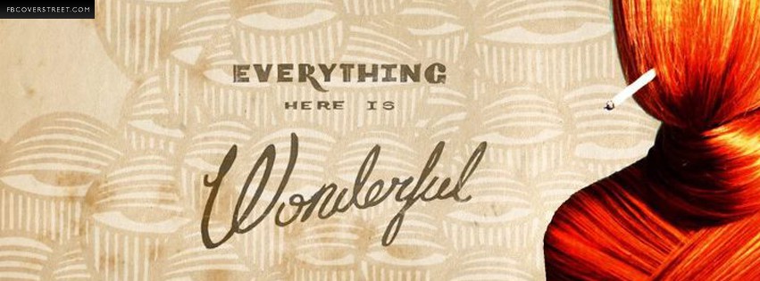 Everything Here Is Wonderful  Facebook Cover