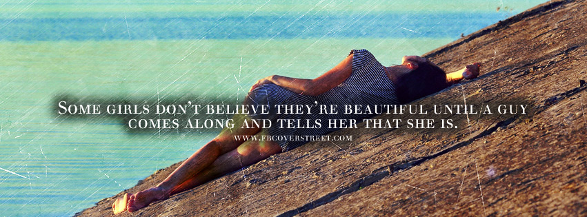 Some Girls Dont Believe Theyre Beautiful Quote Facebook cover