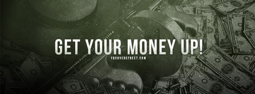Get Your Money Up Facebook Cover