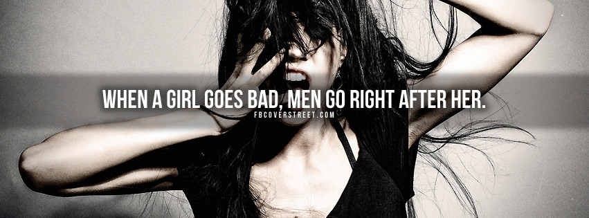 When A Girl Goes Bad Quote Facebook cover