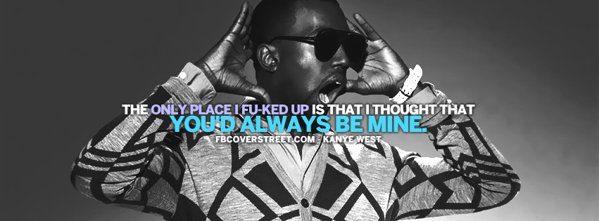 Thought Youd Always Be Mine Kanye West Quote  Facebook Cover