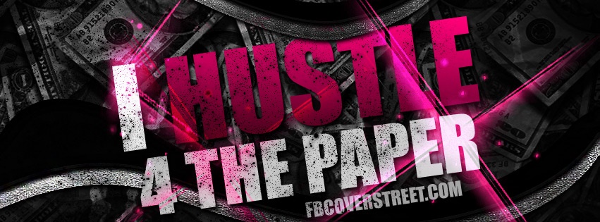 I Hustle 4 The Paper Facebook cover