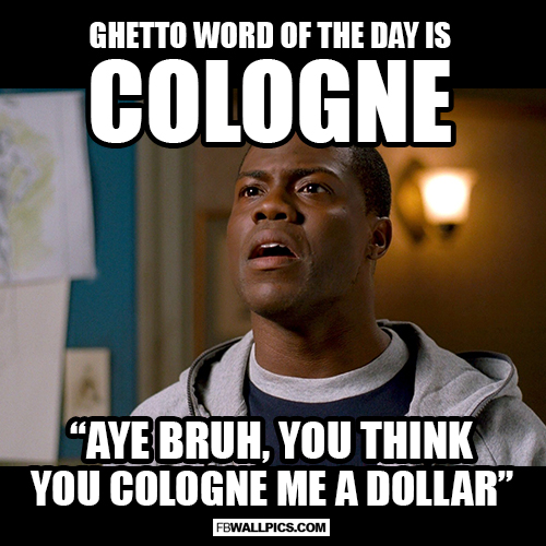 Ghetto Word of The Day Cologne Kevin Hart Meme Meme  Facebook picture