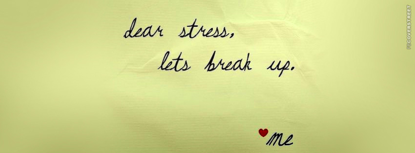 Dear Stress Lets Break Up  Facebook Cover