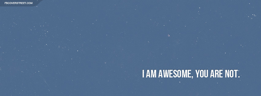 I Am Awesome You Are Not Facebook cover