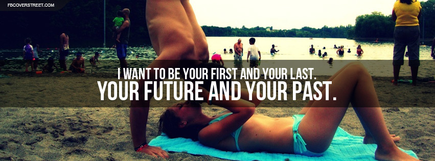 Be Your First And Your Last Facebook cover