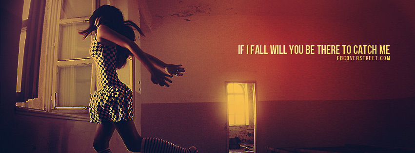 If I Fall Will You Be There To Catch Me Facebook cover