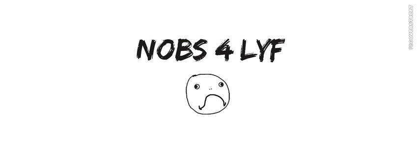 Nobs 4 Lyfe Noob  Facebook Cover