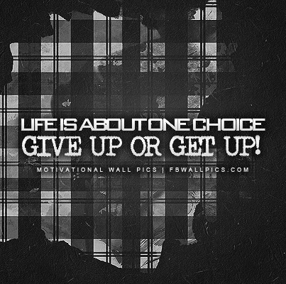 Give Up or Get Up Facebook Pic