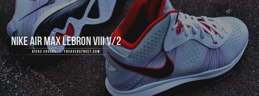 Nike Air Max Lebron VIII V2 Facebook Cover