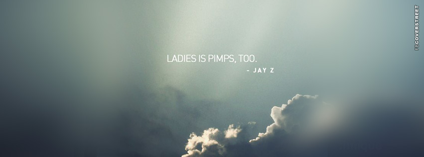 Ladies Is Pimps Too Jay Z Quote  Facebook Cover
