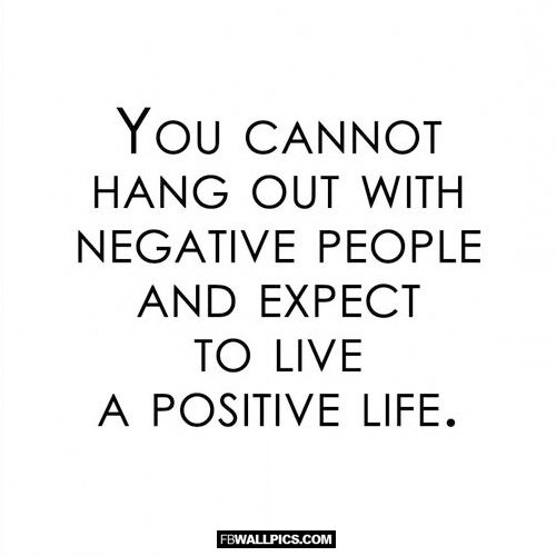 You Cannot Hangout With Negative People And Expect To Live A Positive Life  Facebook picture